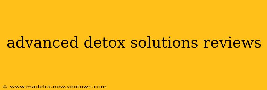 advanced detox solutions reviews