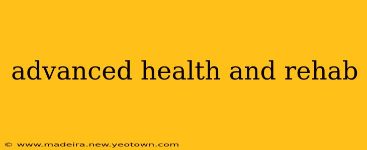 advanced health and rehab