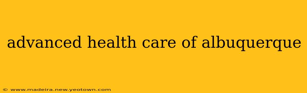 advanced health care of albuquerque