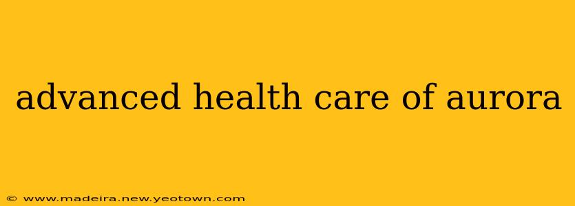 advanced health care of aurora