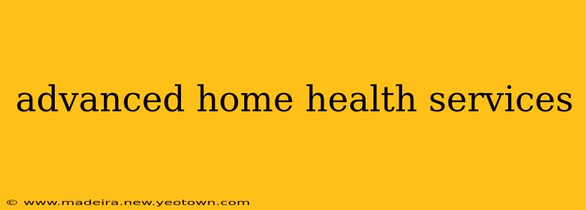 advanced home health services