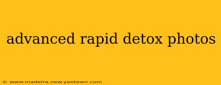 advanced rapid detox photos