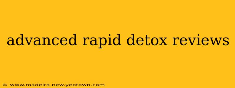 advanced rapid detox reviews