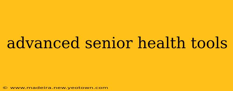 advanced senior health tools