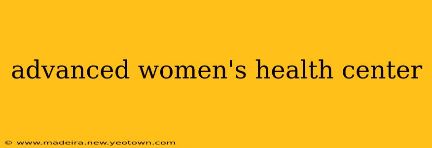 advanced women's health center