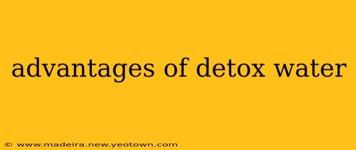 advantages of detox water