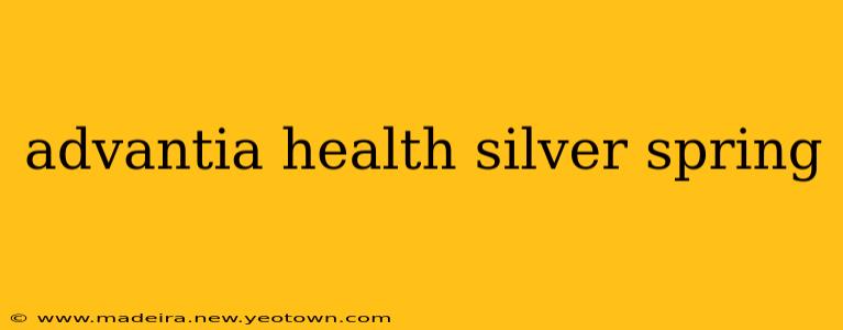 advantia health silver spring