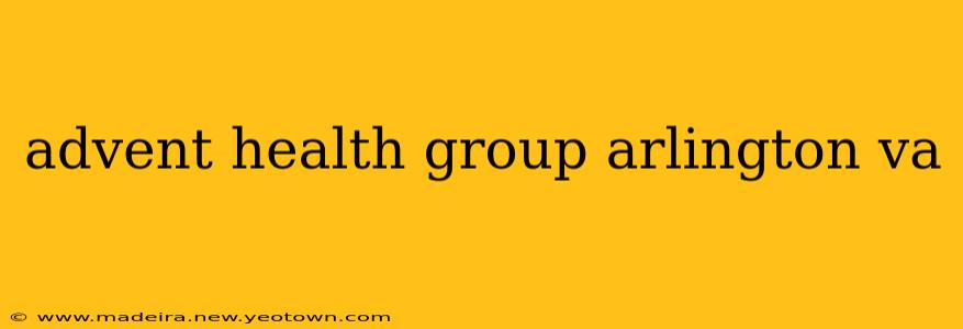 advent health group arlington va