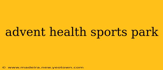 advent health sports park