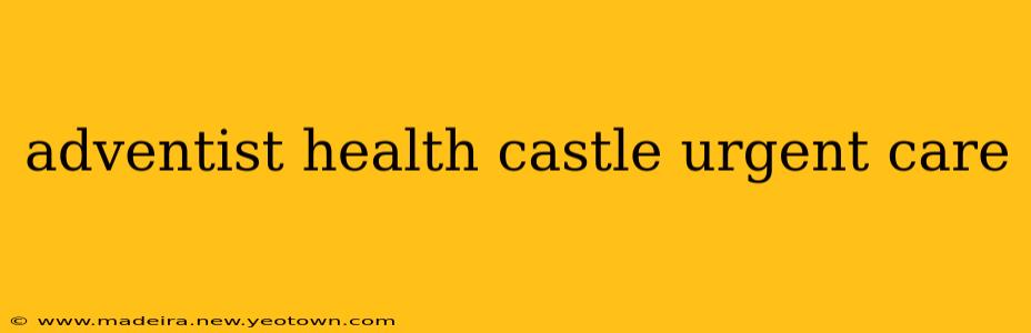 adventist health castle urgent care