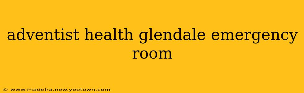 adventist health glendale emergency room