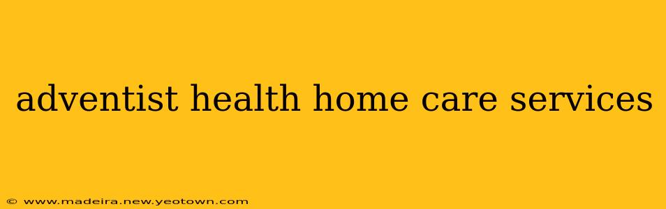 adventist health home care services