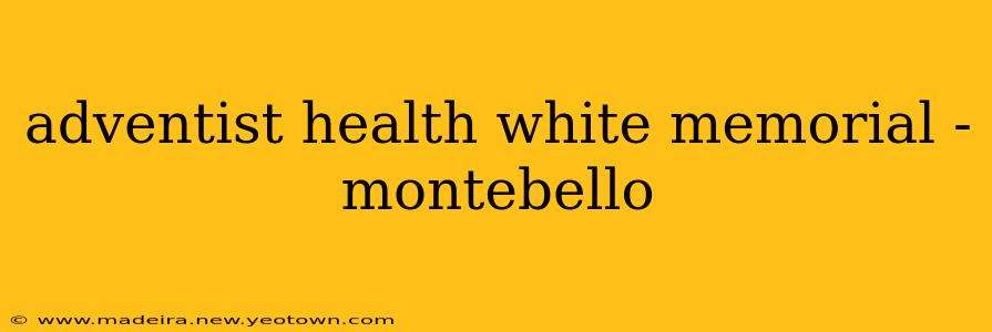 adventist health white memorial - montebello