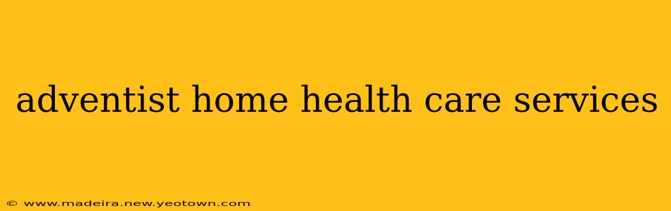 adventist home health care services