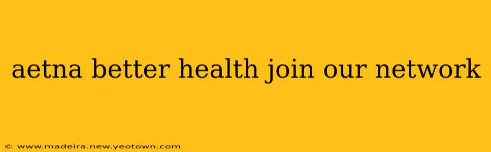 aetna better health join our network