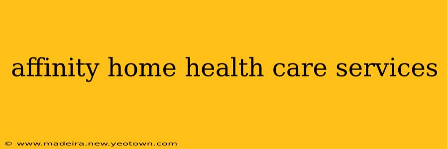 affinity home health care services