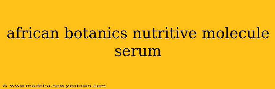 african botanics nutritive molecule serum