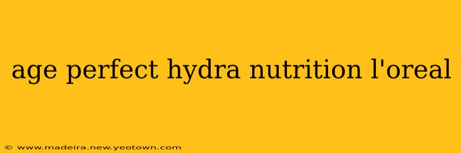 age perfect hydra nutrition l'oreal