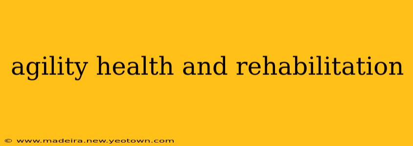 agility health and rehabilitation