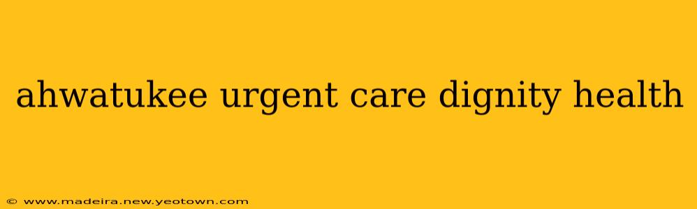ahwatukee urgent care dignity health
