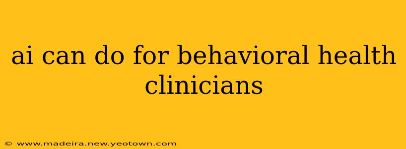ai can do for behavioral health clinicians