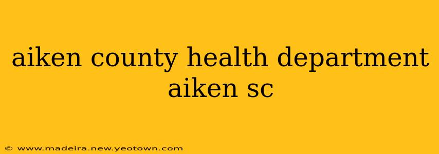 aiken county health department aiken sc