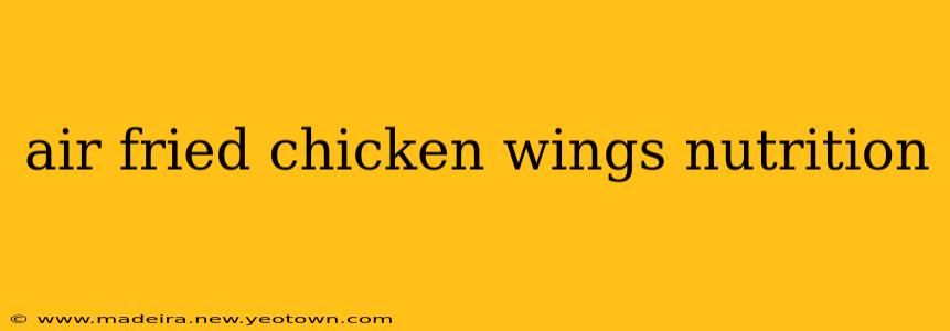 air fried chicken wings nutrition