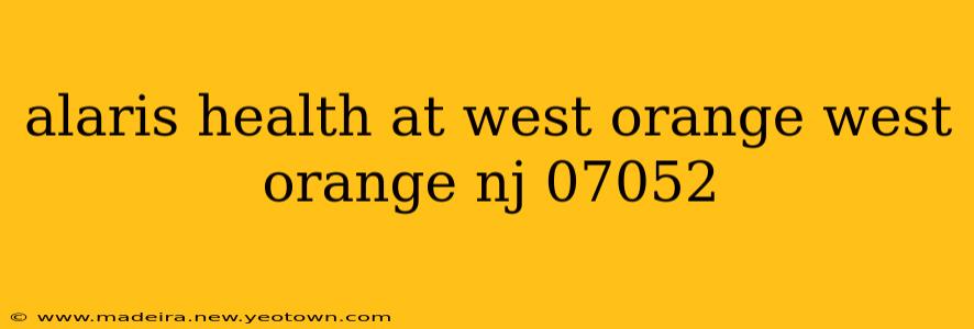 alaris health at west orange west orange nj 07052