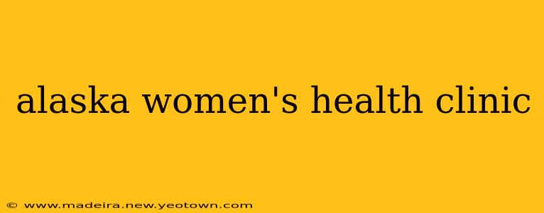 alaska women's health clinic