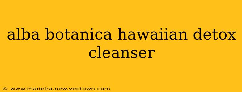alba botanica hawaiian detox cleanser