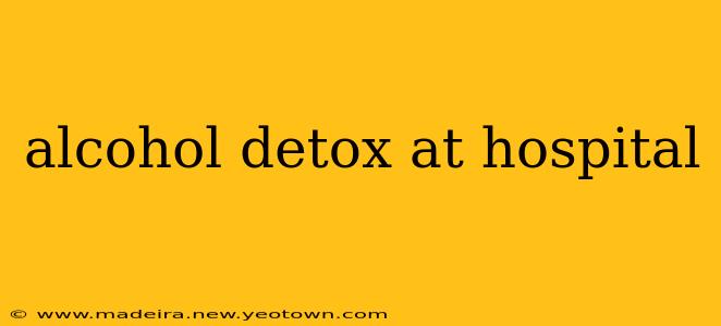 alcohol detox at hospital