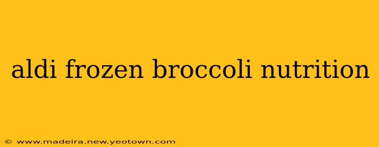 aldi frozen broccoli nutrition