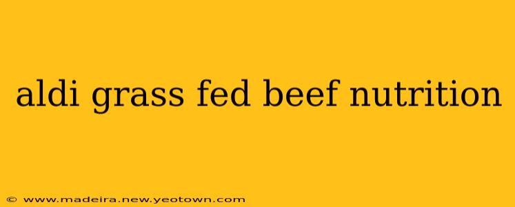 aldi grass fed beef nutrition