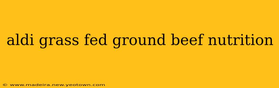 aldi grass fed ground beef nutrition