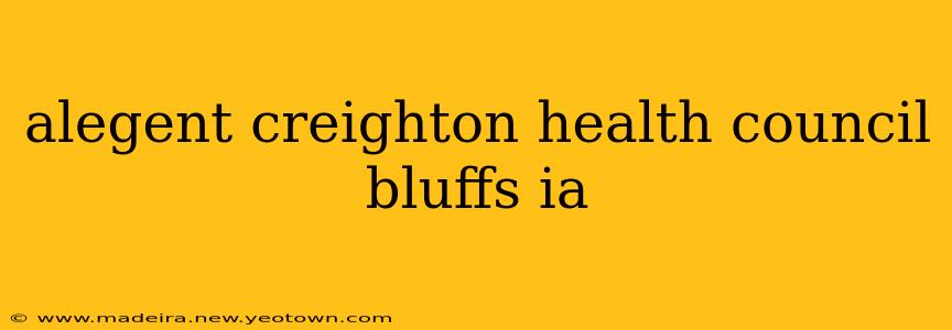 alegent creighton health council bluffs ia
