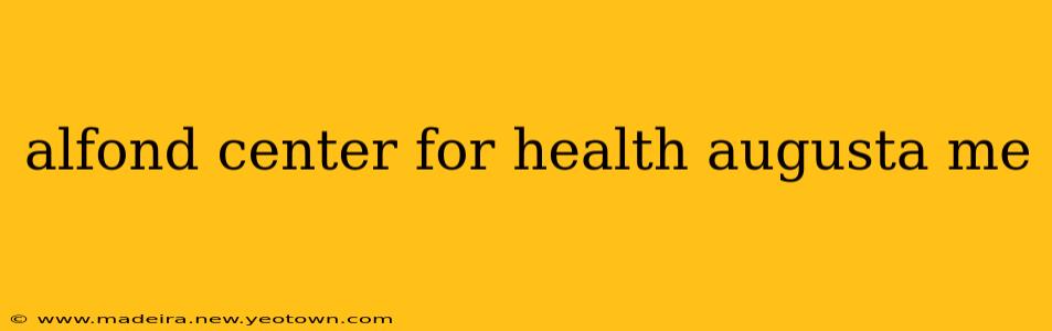 alfond center for health augusta me