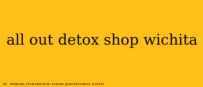 all out detox shop wichita