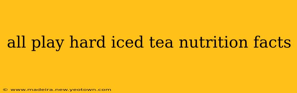 all play hard iced tea nutrition facts