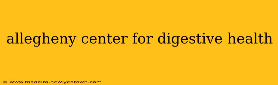 allegheny center for digestive health