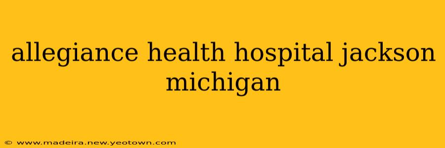allegiance health hospital jackson michigan
