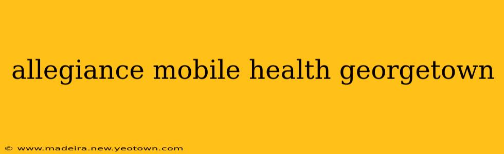 allegiance mobile health georgetown
