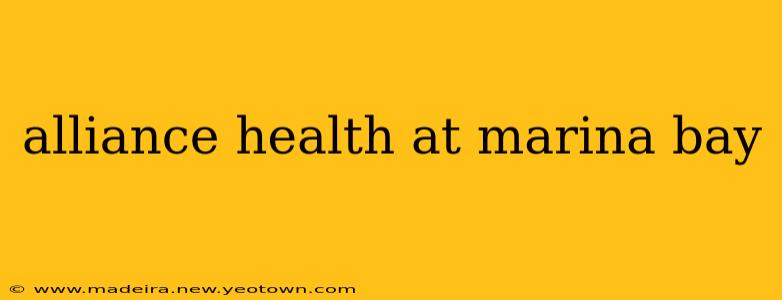 alliance health at marina bay