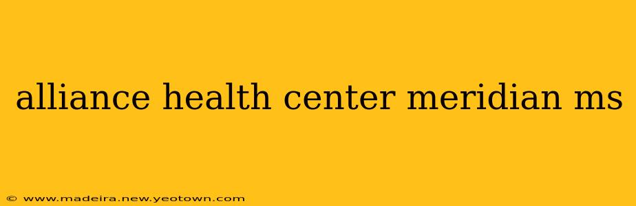 alliance health center meridian ms