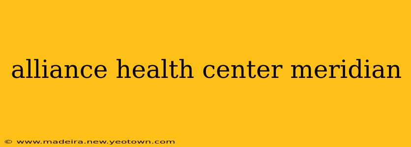 alliance health center meridian