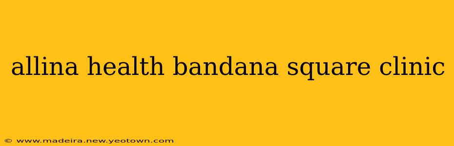 allina health bandana square clinic