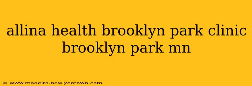 allina health brooklyn park clinic brooklyn park mn