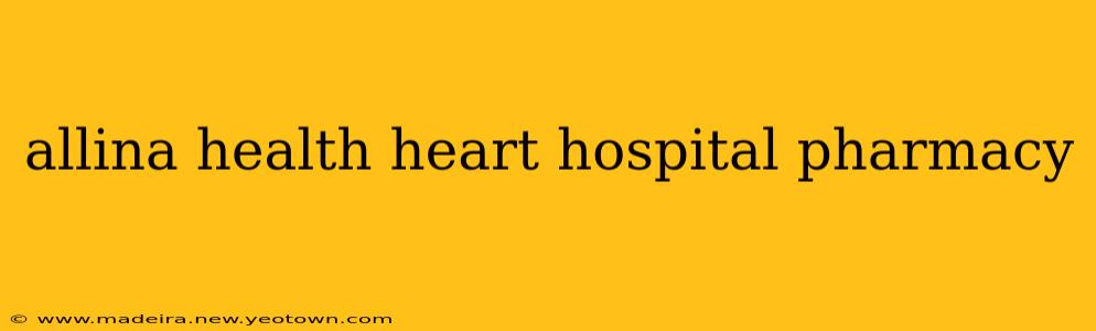 allina health heart hospital pharmacy