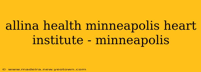 allina health minneapolis heart institute - minneapolis