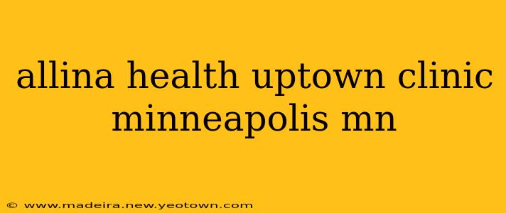 allina health uptown clinic minneapolis mn