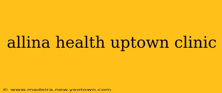 allina health uptown clinic